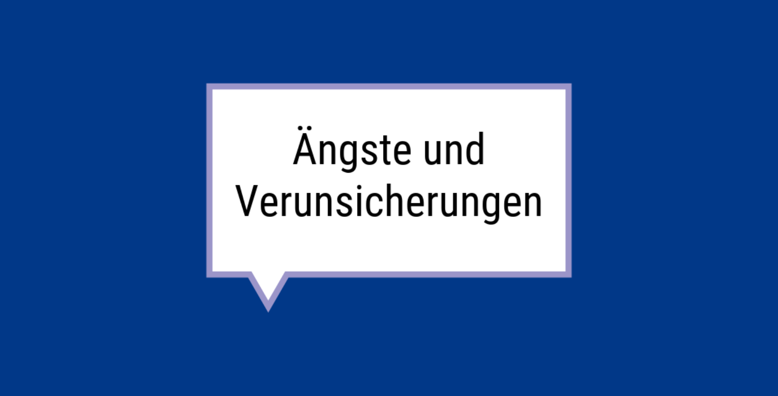 Sprechblase in der Ängste und Verunsicherungen steht (Thema der neuen Selbsthilfegruppe).